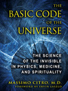 The Basic Code of the Universe (eBook): The Science of the Invisible in Physics, Medicine, and Spirituality